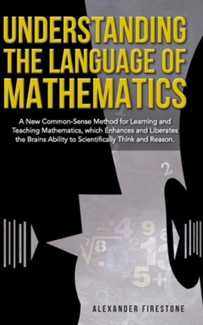 (영문도서) Understanding the Language of Mathematics: A New Common-Sense Method for Learning and Teachin... Paperback, Prime Seven Media, English, 9781963883176