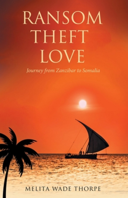 (영문도서) Ransom Theft Love: Journey from Zanzibar to Somalia Paperback, Archway Publishing, English, 9781665717441