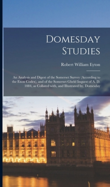 (영문도서) Domesday Studies: an Analysis and Digest of the Somerset Survey (according to the Exon Codex)... Hardcover, Legare Street Press, English, 9781013663215
