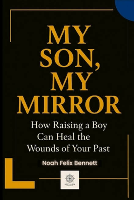 (영문도서)My Son My Mirror: How Raising a Boy Can Heal the Wounds of Your Past Paperback, Independently Published, English, 9798264641770