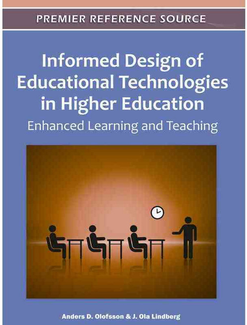 Informed Design of Educational Technologies in Higher Education: Enhanced Learning and Teaching, Information Science Reference