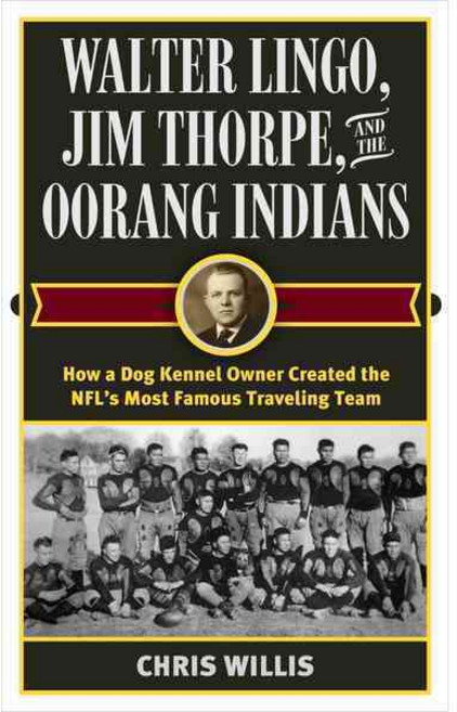 Walter Lingo Jim Thorpe and the Oorang Indians, Rowman & Littlefield Pub Inc
