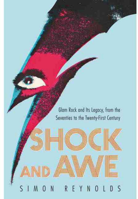Shock and Awe: Glam Rock and Its Legacy from the Seventies to the Twenty-first Century, Dey Street Books
