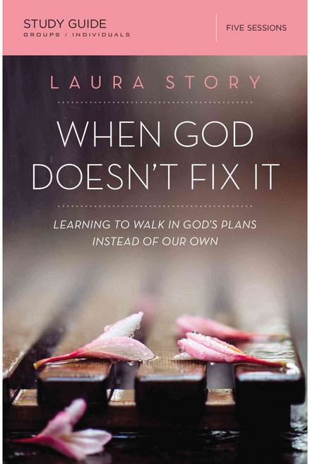When God Doesn't Fix It: Learning to Walk in God's Plans Instead of Our Own: Five Sessions, Thomas Nelson Inc