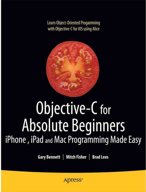 Objective-C for Absolute Beginners: iPhone iPad and Mac Programming Made Easy, Apress