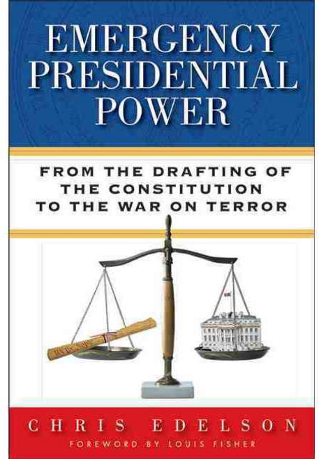 Emergency Presidential Power: From the Drafting of the Constitution to the War on Terror, Univ of Wisconsin Pr