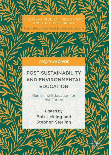 Post-sustainability and Environmental Education: Remaking Education for the Future, Palgrave Macmillan