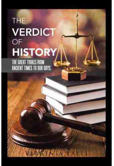 The Verdict of History: The Great Trials from Ancient Times to Our Days, Authorhouse
