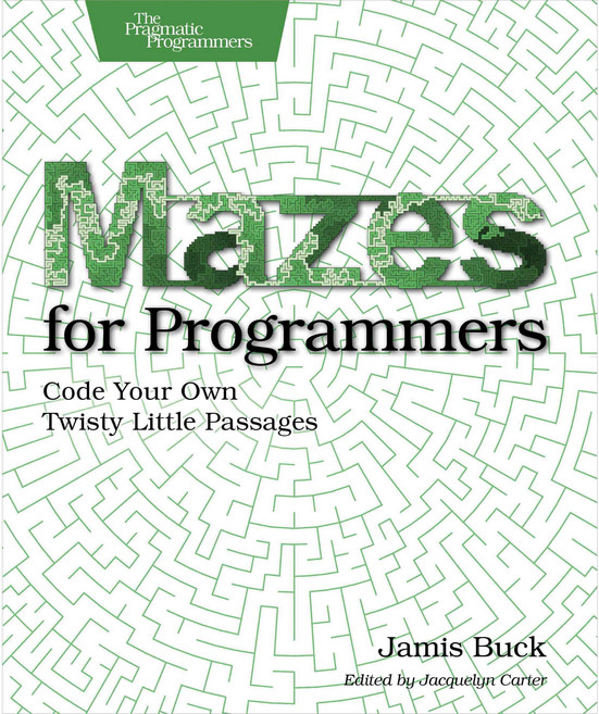 Mazes for Programmers: Code Your Own Twisty Little Passages, Pragmatic Bookshelf