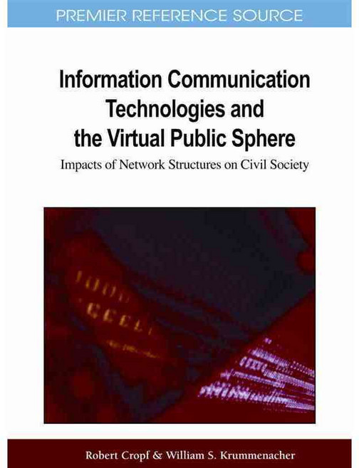 Information Communication Technologies and the Virtual Public Sphere: Impacts of Network Structures on Civil Security, Information Science Reference
