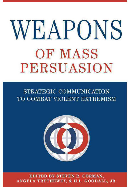 Weapons of Mass Persuasion: Strategic Communication to Combat Violent Extremism, Peter Lang Pub Inc
