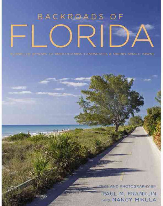 Backroads of Florida: Along the Byways to Breathtaking Landscapes and Quirky Small Towns, Voyageur Pr