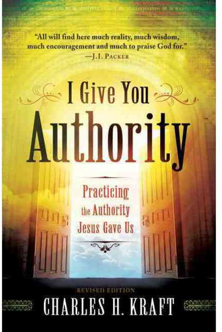 I Give You Authority: Practicing the Authority Jesus Gave Us, Chosen Books Pub Co