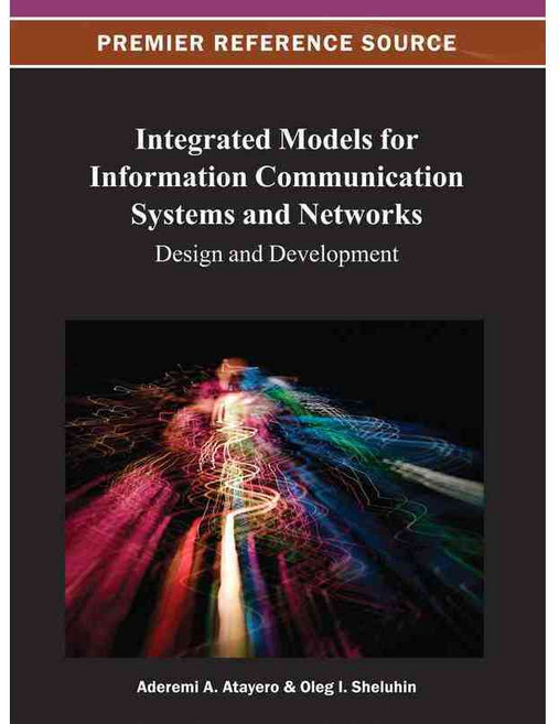 Integrated Models for Information Communication Systems and Networks: Design and Development, Information Science Reference
