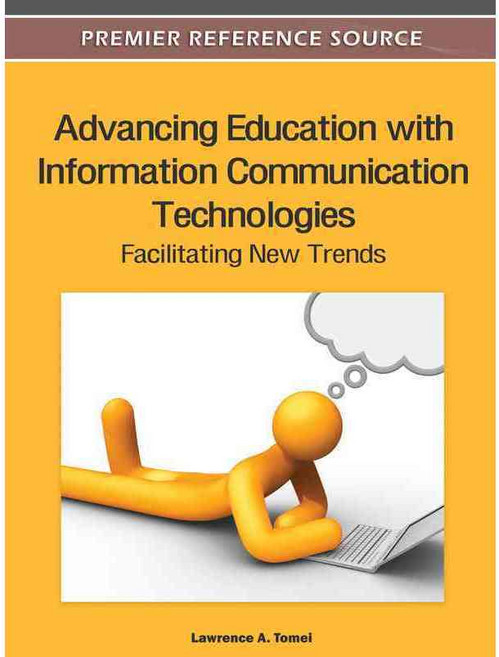 Advancing Education with Information Communication Technologies: Facilitating New Trends, Information Science Reference