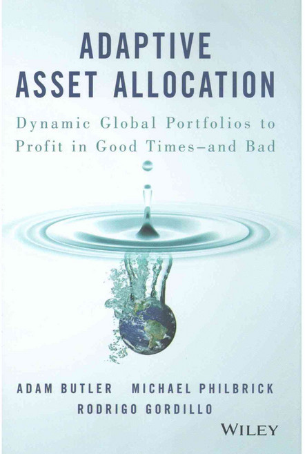 Adaptive Asset Allocation: Dynamic Global Portfolios to Profit in Good Times - and Bad, John Wiley & Sons Inc