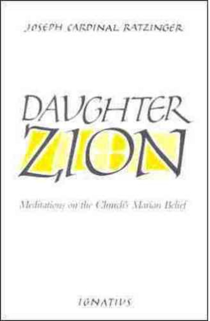 Daughter Zion: Meditations on the Church's Marian Belief Paperback, Ignatius Press