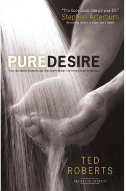 Pure Desire: How One Man's Triumph Can Help Others Break Free from Sexual Temptation Paperback, Bethany House Publishers