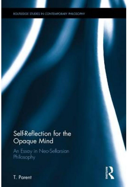 Self-Reflection for the Opaque Mind: An Essay in Neo-Sellarsian Philosophy Hardcover, Routledge