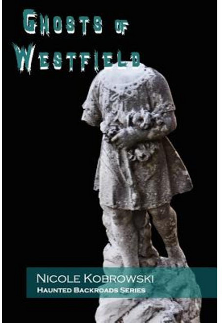 Haunted Backroads: Ghosts of Westfield Paperback, Unseenpress.Com, Incorporated