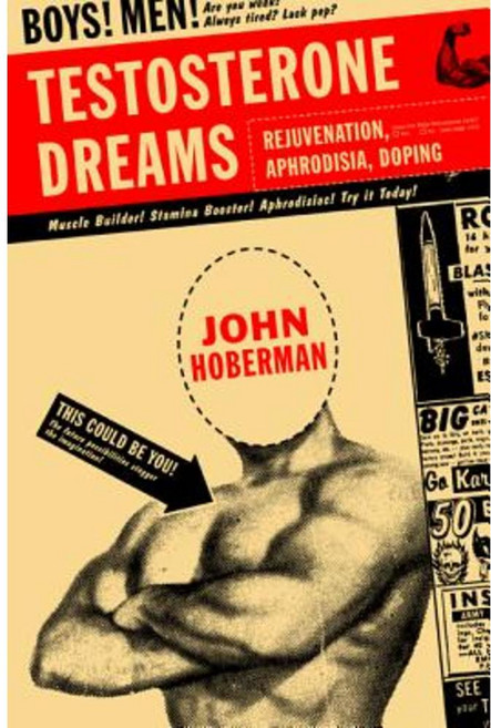 Testosterone Dreams: Rejuvenation Aphrodisia Doping Paperback, University of California Press