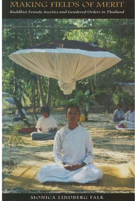 Making Fields of Merit: Buddhist Female Ascetics and Gendered Orders in Thailand Paperback, University of Washington Press