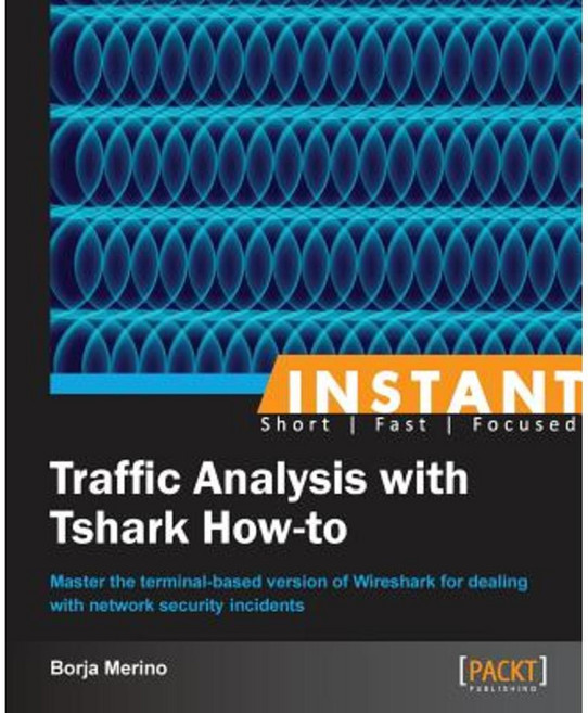 Instant Traffic Analysis with Tshark How-To Paperback, Packt Publishing