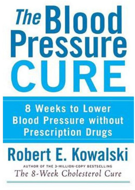 The Blood Pressure Cure: 8 Weeks to Lower Blood Pressure Without Prescription Drugs Hardcover, Wiley