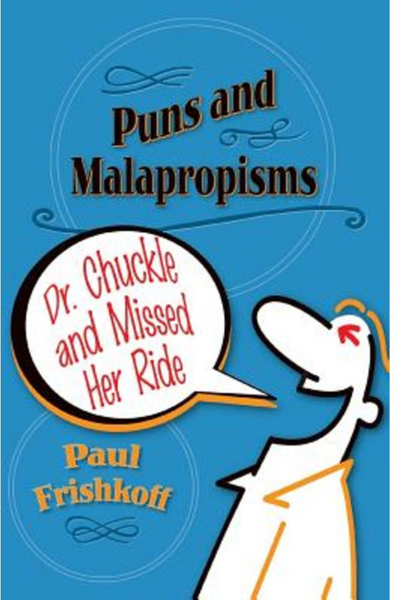 Dr. Chuckle and Missed Her Ride: Puns and Malapropisms Paperback, Wild Ginger Press