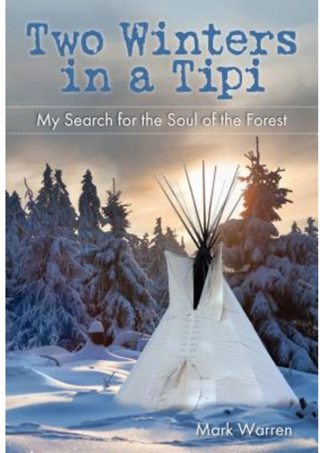 Two Winters in a Tipi: My Search for the Soul of the Forest Paperback, Lyons Press