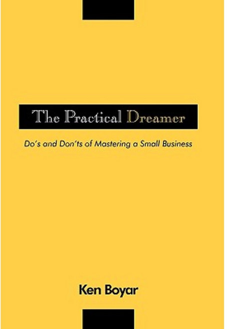 The Practical Dreamer: Do's and Don'ts of Mastering a Small Business Hardcover, iUniverse