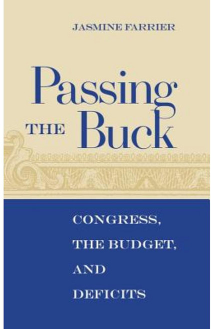 Passing the Buck: Congress the Budget and Deficits Hardcover, University Press of Kentucky