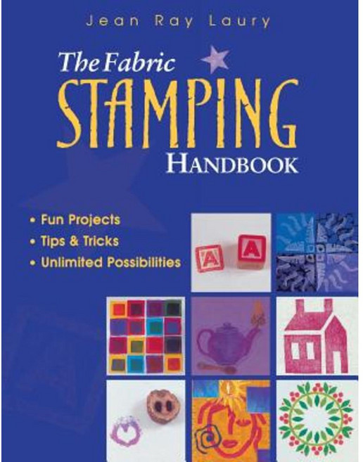 The Fabric Stamping Handbook: Fun Projects Tips & Tricks Unlimited Possibilities Paperback, C&T Publishing