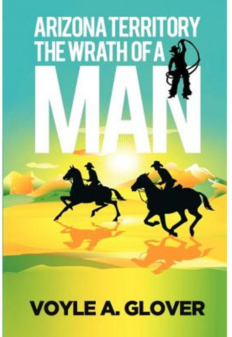 Arizona Territory: Wrath of a Man Paperback, Createspace