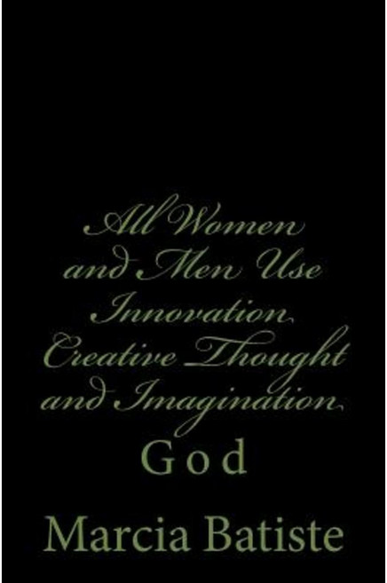 All Women and Men Use Innovation Creative Thought and Imagination: God Paperback, Createspace