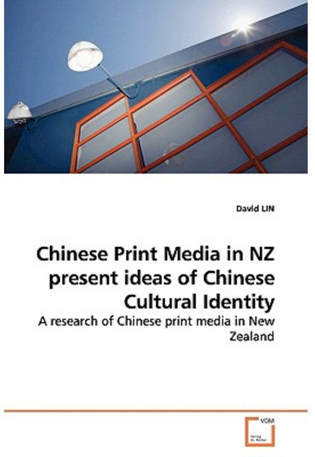 Chinese Print Media in Nz Present Ideas of Chinese Cultural Identity Paperback, VDM Verlag