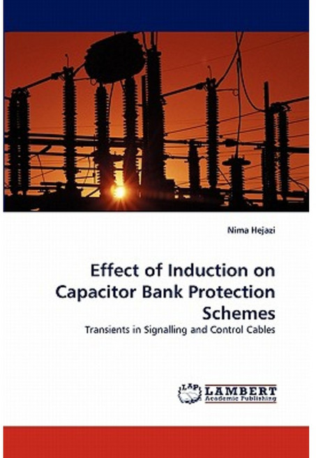 Effect of Induction on Capacitor Bank Protection Schemes Paperback, LAP Lambert Academic Publishing