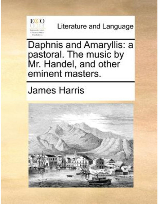 Daphnis and Amaryllis: A Pastoral. the Music by Mr. Handel and Other Eminent Masters. Paperback, Gale Ecco, Print Editions