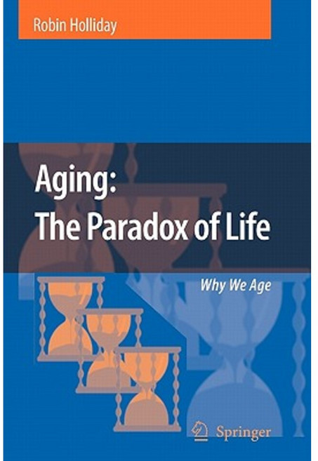Aging: The Paradox of Life: Why We Age Paperback, Springer