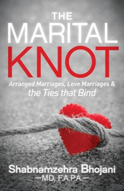 The Marital Knot: Arranged Marriages Love Marriages and the Ties That Bind Paperback, Morgan James Publishing