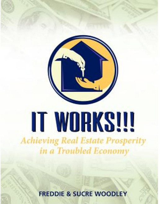 It Works!!!: Achieving Real Estate Prosperity in a Troubled Economy Paperback, Authorhouse