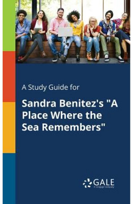 A Study Guide for Sandra Benitez's a Place Where the Sea Remembers Paperback, Gale, Study Guides
