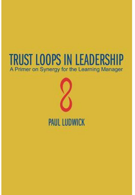 Trust Loops in Leadership: A Primer on Synergy for the Learning Manager Paperback, iUniverse