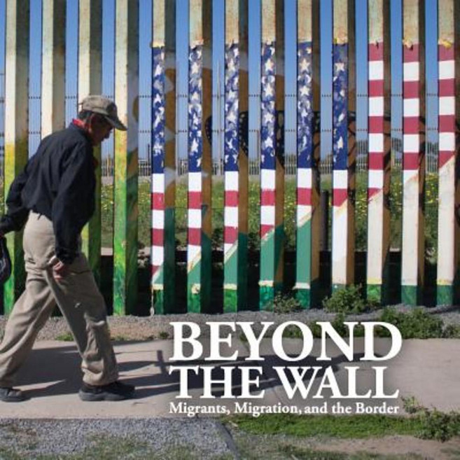 Beyond the Wall: Migrants Migration and the Border Paperback, Biola University