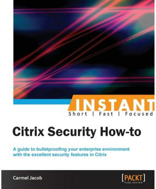 Instant Citrix Security How-to, Packt Publishing