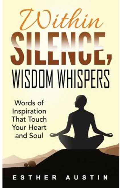 Within Silence Wisdom Whispers: Words of Inspiration That Touch Your Heart and Soul Paperback, Think Doctor Publications