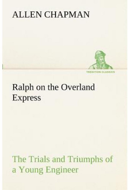 Ralph on the Overland Express the Trials and Triumphs of a Young Engineer Paperback, Tredition Classics