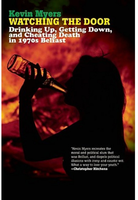 Watching the Door: Drinking Up Getting Down and Cheating Death in 1970s Belfast Paperback, Soft Skull Press