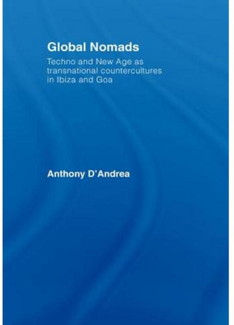Global Nomads: Techno and New Age as Transnational Countercultures in Ibiza and Goa Paperback, Routledge