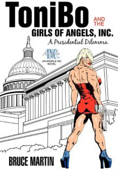 Tonibo and the Girls of Angels Inc.: A Presidential Dilemma Paperback, iUniverse